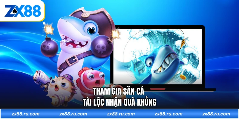 Tham gia săn cá Tài Lộc nhận quà khủng