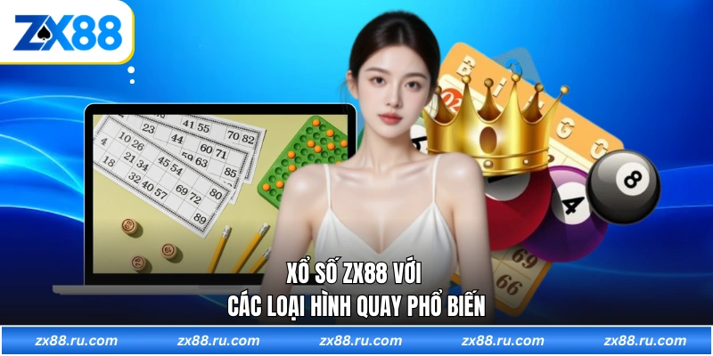 Xổ số ZX88 với các loại hình quay phổ biến